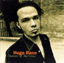 Hugo Race : Stations of the Cross